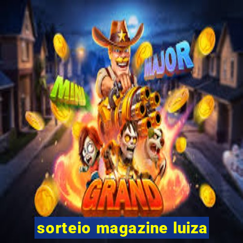 sorteio magazine luiza